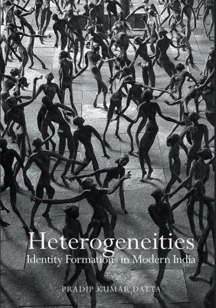 Heterogeneities: Identity Formations in Modern India