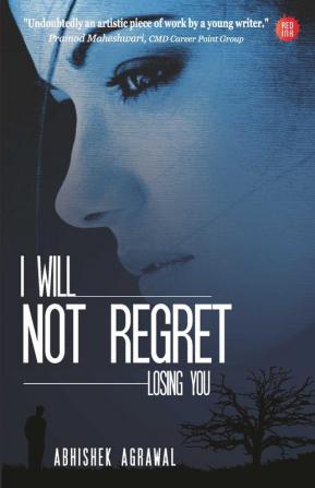 I WILL NOT REGRET LOSING YOU