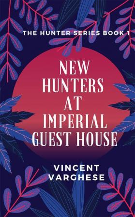 New Hunters at Imperial Guest House: The Hunter Series Book One: 1