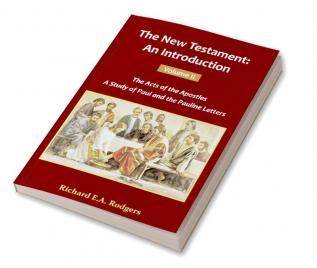 The New Testament: An Introduction Volume-II: The Acts of Apostles A Study of Paul and the Pauline Letters