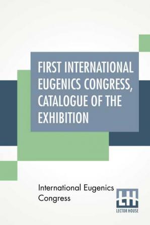 First International Eugenics Congress Catalogue Of The Exhibition