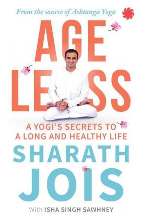 AGELESS: A YOGI’S SECRETS TO A LONG AND HEALTHY LIFE