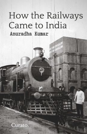 How the Railways Came to India