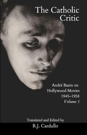 The Catholic Critic: André Bazin on Hollywood Movies Vol 1 1948–1959