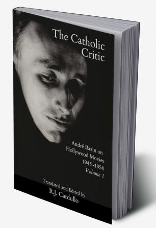 The Catholic Critic: André Bazin on Hollywood Movies Vol 1 1948–1959