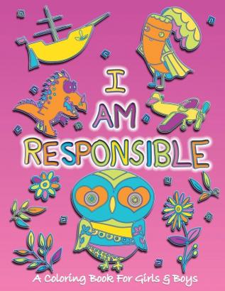 I Am Responsible: A Coloring Book for Girls and Boys - Activity Book for Kids to Build A Strong Character: 5 (Values That Matter)