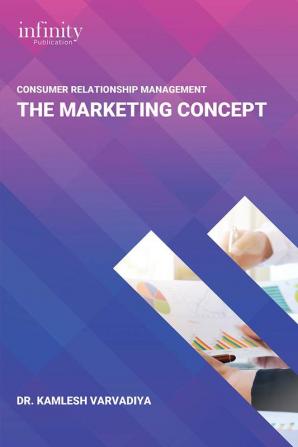 CONSUMER RELATIONSHIP MANAGEMENT: THE MARKETING CONCEPT