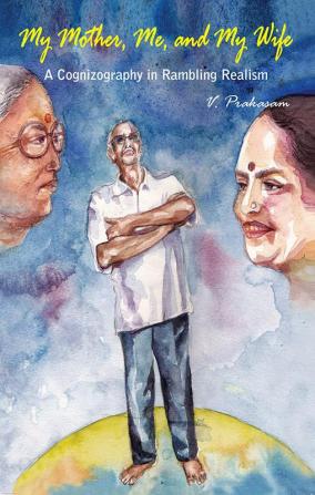 My Mother Me and My Wife: A cognizography in rambling realism