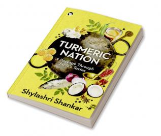 TURMERIC NATION A PASSAGE THROUGH INDIA’S TASTES