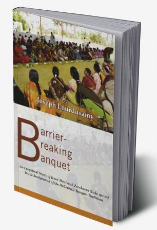 Barrier-Breaking Banquet: An Exegetical Study of Jesus’ Meal with Zacchaeus (Luke 19:1-10)In the Background of the Hellenistic Banquet Traditions