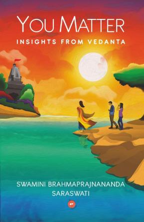 You matter - Insights from Vedanta