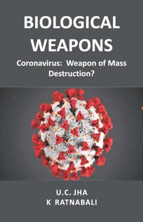 Biological Weapons : Coronavirus Weapon of Mass Destruction?