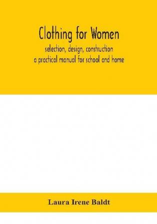 Clothing for women; selection design construction; a practical manual for school and home