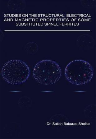 Studies on the Structural Electricaland Magnetic Properties of SomeSubstituted Spinel Ferrites