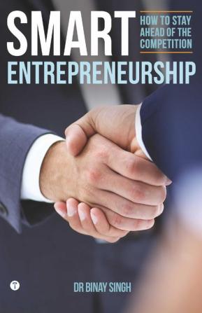 SMART ENTREPRENEURSHIP - HOW TO STAY AHEAD OF THE COMPETITION