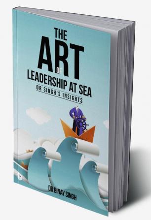 THE ART OF LEADERSHIP AT SEA - DR SINGH'S INSIGHTS