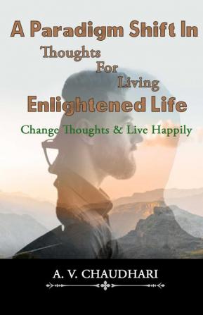 A Paradigm Shift in Thoughts for Living Enlightened Life