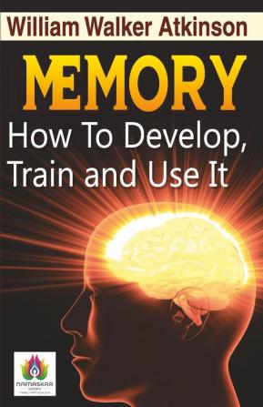 Memory How to Develop Train and Use It