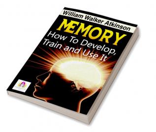 Memory How to Develop Train and Use It