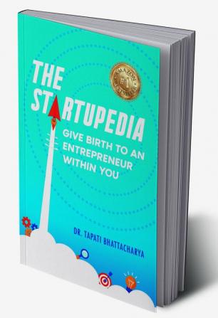 THE STARTUPEDIA: GIVE BIRTH TO AN ENTREPRENUR WITHIN YOU