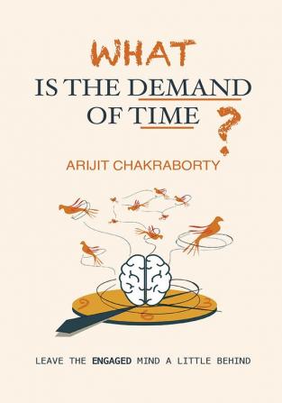 What is the Demand of Time?: Leave the Engaged Mind a Little Behind