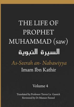 The Life of the Prophet Muhammad (saw) - Volume 4 - As Seerah An Nabawiyya - السيرة النبوية