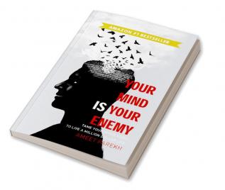 YOUR MIND IS YOUR ENEMY: Tame your inner voice to live a million dollar life