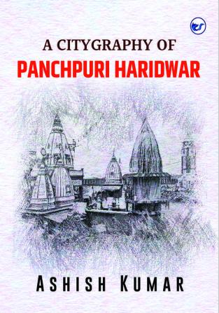 A Citygraphy of Panchpuri Haridwar