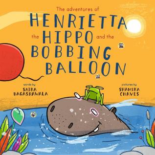 The adventures of Henrietta the Hippo and the Bobbing Balloon