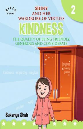 Shiny and her wardrobe of virtues - KINDNESS The quality of being friendly generous and considerate