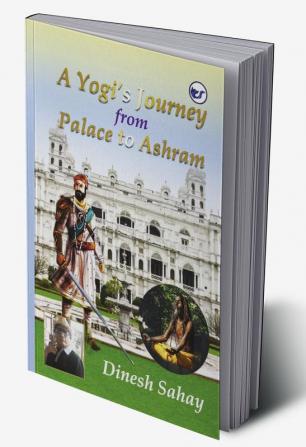 A Yogi’s Journey from Palace to Ashram