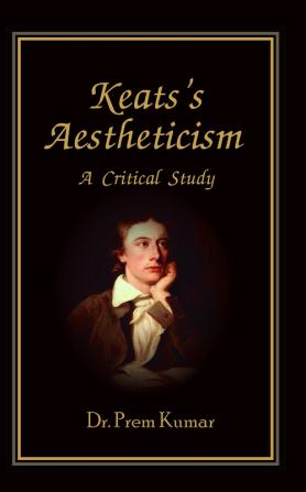 Keat's Aestheticism: A Critical Study