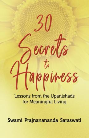 30 Secrets to Happiness: Lessons from the Upanishads for Meaningful Living