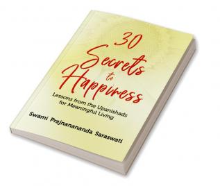 30 Secrets to Happiness: Lessons from the Upanishads for Meaningful Living