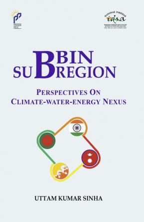 BBIN Sub-Region: Perspectives on Climate-Water-Energy Nexus