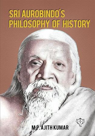 Sri Aurobindo’s Philosophy of History