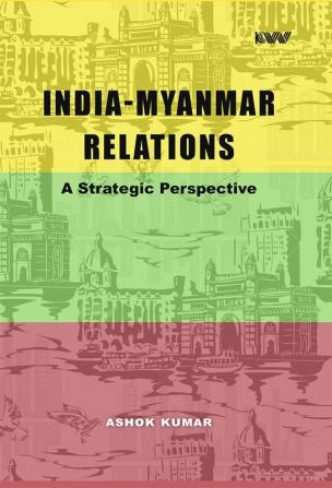 India-Myanmar Relations A Strategic Perspective