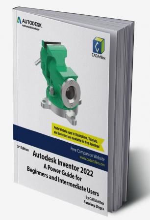 Autodesk Inventor 2022: A Power Guide for Beginners and Intermediate Users