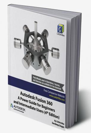 Autodesk Fusion 360: A Power Guide for Beginners and Intermediate Users (4th Edition)