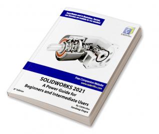 SOLIDWORKS 2021: A Power Guide for Beginners and Intermediate Users