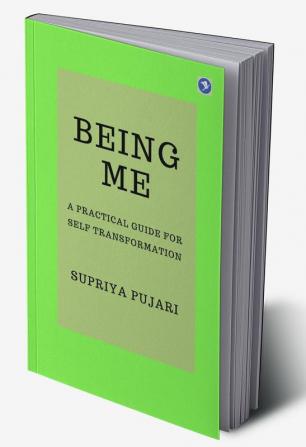 BEING ME: A Practical Guide for Self-Transformation