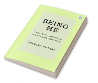 BEING ME: A Practical Guide for Self-Transformation