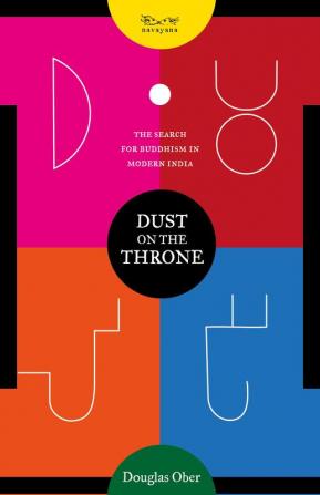 Dust on the Throne: The Search for Buddhism in Modern India