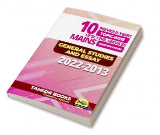 10 PREVIOUS YEARS UPSC MAINS PAPER 2022-2013- GENERAL STUDIES AND GENERAL ESSAY