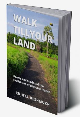 Walk Till Your Land: Poems and stories of the realisation of personal legend