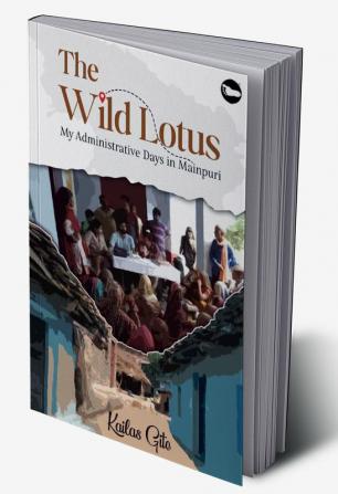 The Wild Lotus : My Administrative Days In Mainpuri