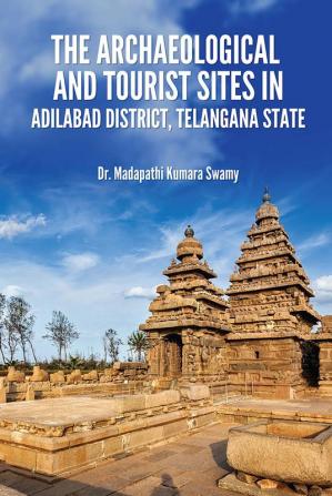 THE ARCHAEOLOGICAL AND TOURIST SITES IN ADILABAD DISTRICT TELANGANA STATE