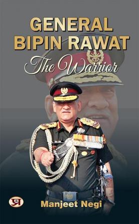 General Bipin Rawat: The Warrior