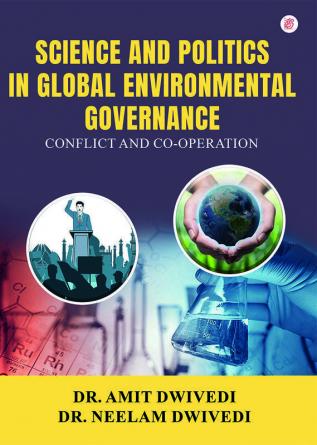 Science And Politics In Global Environmental Governance Conflict And Co-Operation