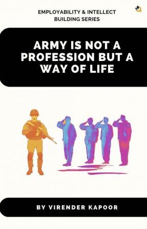 Army Is Not a Profession but a Way of Life